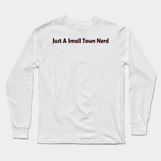 Just a small town nerd Long Sleeve T-Shirt